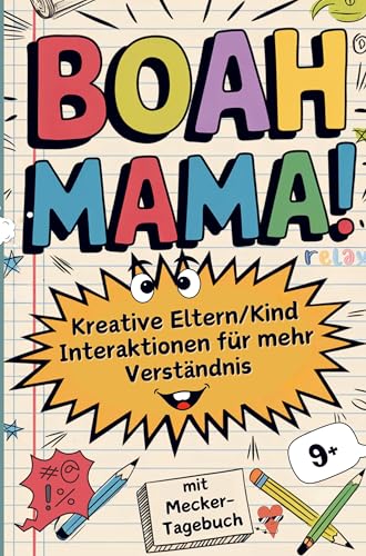 "Boah Mama!": Kreative Eltern/Kind Interaktionen für mehr Verständnis: Mitmachbuch ab 9 - über Peinlichkeiten, Schule und mit Mecker-Tagebuch von Bookmundo