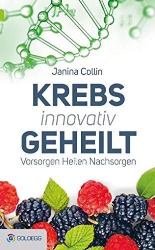 Krebs innovativ geheilt: Vorsorgen – Heilen – Nachsorgen Krebs innovativ geheilt: Vorsorgen – Heilen – Nachsorgen