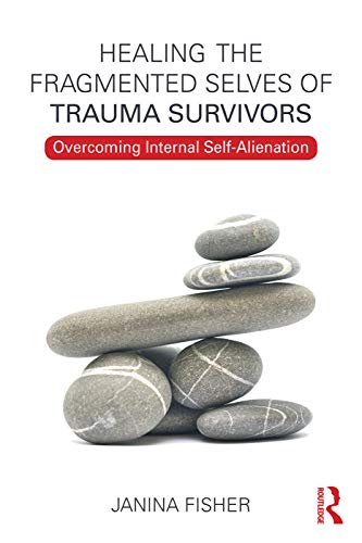 Healing the Fragmented Selves of Trauma Survivors: Overcoming Internal Self-Alienation von Routledge