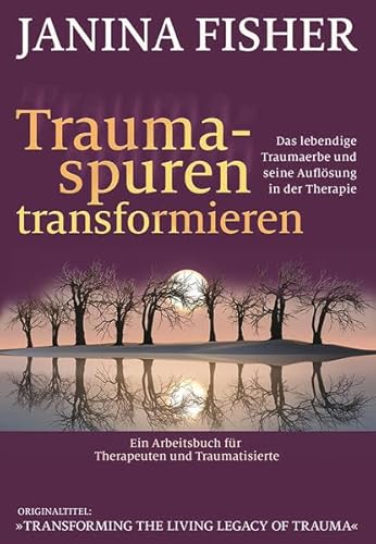 Traumaspuren transformieren: Das lebendige Traumaerbe und seine Auflösung in der Therapie von G. P. Probst Verlag, Lichtenau