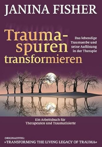 Traumaspuren transformieren: Das lebendige Traumaerbe und seine Auflösung in der Therapie von G. P. Probst Verlag, Lichtenau