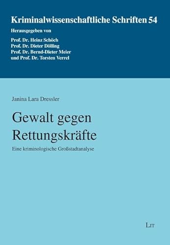 Gewalt gegen Rettungskräfte: Eine kriminologische Großstadtanalyse von LIT Verlag