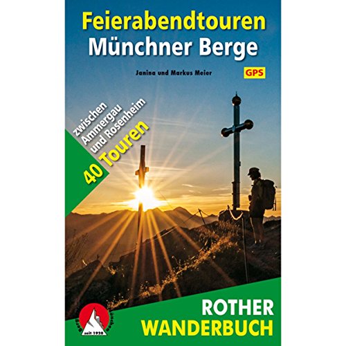 Feierabendtouren Münchner Berge: 40 Touren zwischen Ammergau und Rosenheim. Mit GPS-Tracks. (Rother Wanderbuch) von Bergverlag Rother