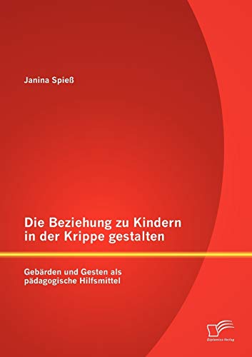 Die Beziehung zu Kindern in der Krippe gestalten: Gebärden und Gesten als pädagogische Hilfsmittel