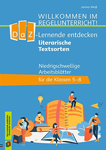 DaZ-Lerner entdecken literarische Textsorten: Niedrigschwellige Arbeitsblätter für die Klassen 5-8 (Willkommen im Regelunterricht!)