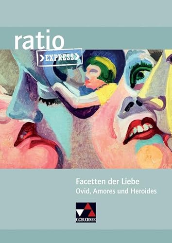 ratio Express / Facetten der Liebe: Lektüreklassiker fürs Abitur / Ovid, Amores und Heroides (ratio Express: Lektüreklassiker fürs Abitur)
