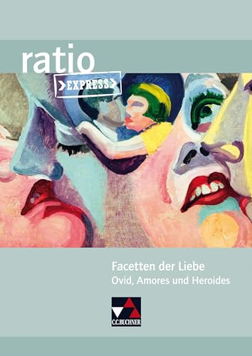 ratio Express / Facetten der Liebe: Lektüreklassiker fürs Abitur / Ovid, Amores und Heroides (ratio Express: Lektüreklassiker fürs Abitur) von Buchner, C.C. Verlag