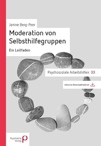 Moderation von Selbsthilfegruppen: Ein Leitfaden (Psychosoziale Arbeitshilfen)