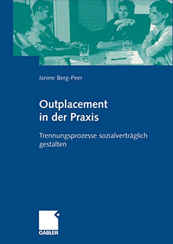 Outplacement in der Praxis. Trennungsprozesse sozialverträglich gestalten von Gabler Verlag
