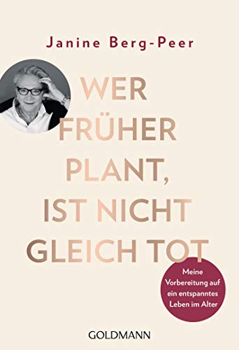 Wer früher plant, ist nicht gleich tot: Meine Vorbereitung auf ein entspanntes Leben im Alter von Goldmann TB