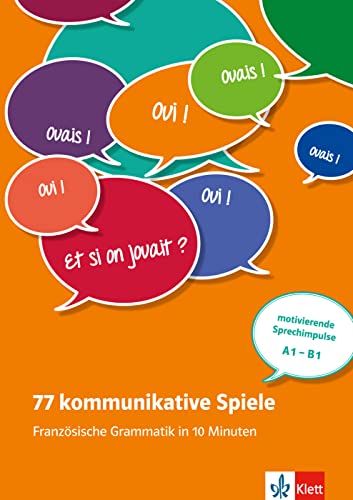 77 kommunikative Spiele: Französische Grammatik in 10 Minuten: motivierende Sprechimpulse A1-B1. Buch + Online-Angebot von Klett Sprachen GmbH