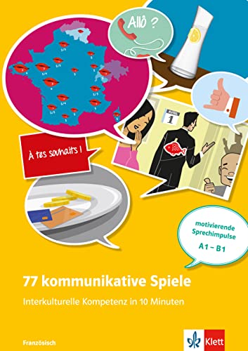 77 kommunikative Spiele: Interkulturelle Kompetenz in 10 Minuten - Französisch: motivierende Sprechimpulse A1-B1. Unterrichtshandreichung mit Kopiervorlagen und digitalen Extras von Klett