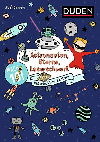 Mach 10! Astronauten, Sterne, Laserschwert - Ab 8 Jahren: Rätseln, Üben, Knobeln Mach 10! Astronauten, Sterne, Laserschwert - Ab 8 Jahren: Rätseln, Üben, Knobeln