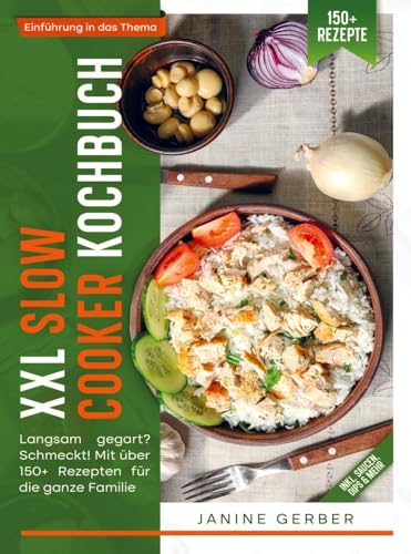 XXL Slow Cooker Kochbuch: Langsam gegart? Schmeckt! Mit über 150+ Rezepten für die ganze Familie von Bookmundo