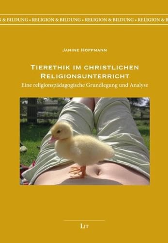 Tierethik im christlichen Religionsunterricht: Eine religionspädagogische Grundlegung und Analyse von LIT Verlag