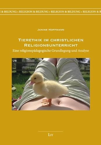 Tierethik im christlichen Religionsunterricht: Eine religionspädagogische Grundlegung und Analyse