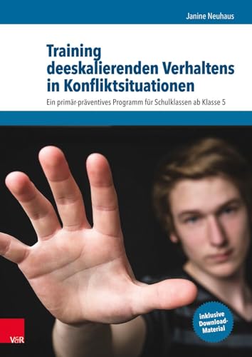 Training deeskalierenden Verhaltens in Konfliktsituationen: Ein primärpräventives Programm für Schulklassen ab Klasse 5 von Vandenhoeck + Ruprecht