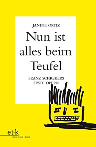 "Nun ist alles beim Teufel": Franz Schrekers späte Opern von Edition Text und Kritik