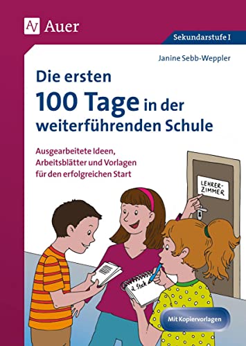 Die ersten 100 Tage in der weiterführenden Schule: Ausgearbeitete Ideen, Arbeitsblätter und Vorlagen für den erfolgreichen Start (5. bis 10. Klasse)