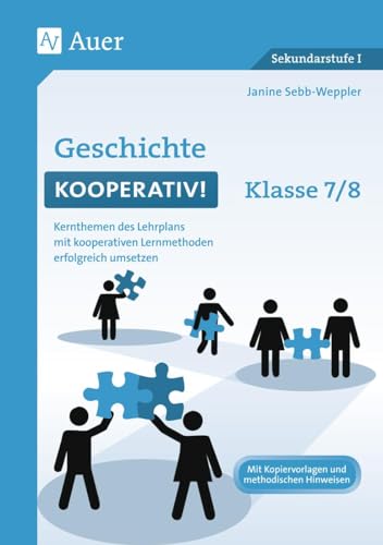 Geschichte kooperativ Klasse 7-8: Kernthemen des Lehrplans mit kooperativen Lernmethoden erfolgreich umsetzen (Kooperatives Lernen Sekundarstufe) von Auer Verlag i.d.AAP LW