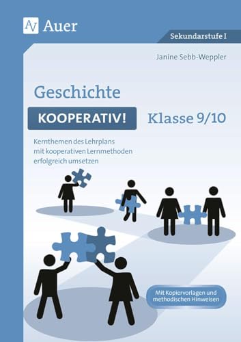 Geschichte kooperativ Klasse 9-10: Kernthemen des Lehrplans mit kooperativen Lernmethoden erfolgreich umsetzen (Kooperatives Lernen Sekundarstufe) von Auer Verlag i.d.AAP LW