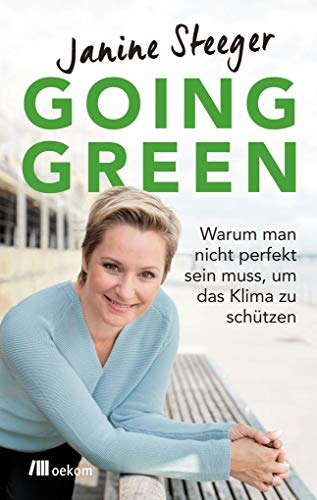Going Green: Warum man nicht perfekt sein muss, um das Klima zu schützen. Schritt-für-Schritt-Anleitung für ein umweltfreundliches Leben, einfache Klimaschutz-Tipps Going Green: Warum man nicht perfekt sein muss, um das Klima zu schützen. Schritt-für-Schritt-Anleitung für ein umweltfreundliches Leben, einfache Klimaschutz-Tipps
