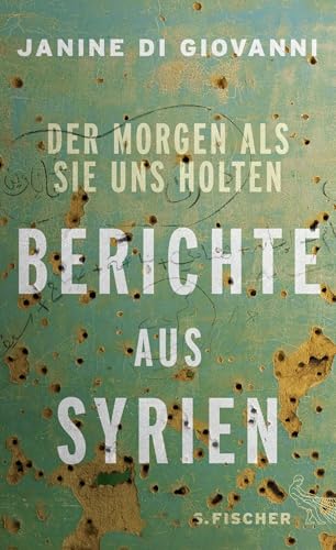 Der Morgen als sie uns holten: Berichte aus Syrien