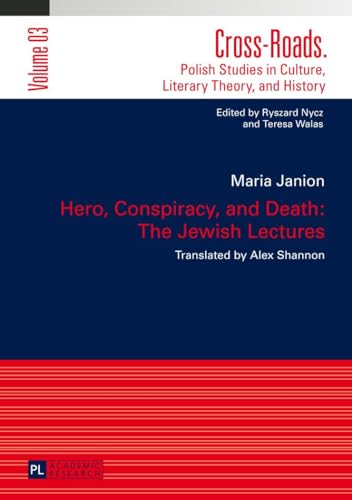 Hero, Conspiracy, and Death: The Jewish Lectures: Translated by Alex Shannon (Cross-Roads: Studies in Culture, Literary Theory, and History, Band 3)