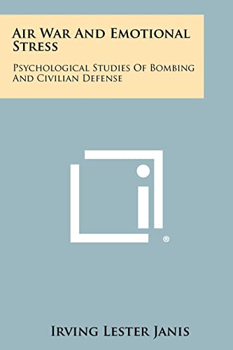 Air War And Emotional Stress: Psychological Studies Of Bombing And Civilian Defense von Literary Licensing, LLC