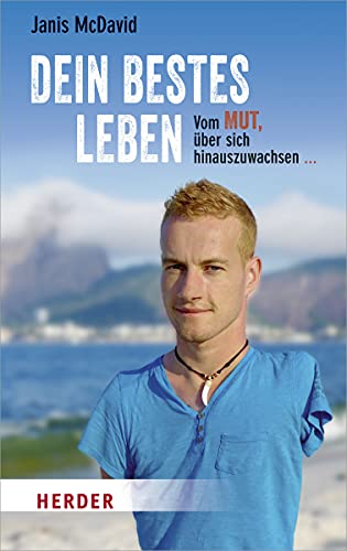 Dein bestes Leben: Vom Mut, über sich hinauszuwachsen und Unmögliches möglich zu machen von VERLAG HERDER GMBH