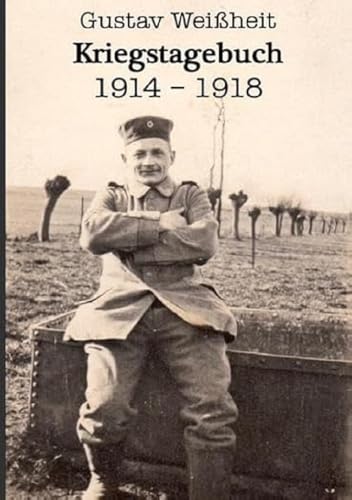Kriegstagebuch 1914-1918 Gustav Weißheit