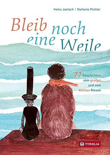 Bleib noch eine Weile: 77 Geschichten vom großen und vom kleinen Riesen. Ab 5 Jahren