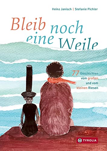 Bleib noch eine Weile: 77 Geschichten vom großen und vom kleinen Riesen. Ab 5 Jahren Bleib noch eine Weile: 77 Geschichten vom großen und vom kleinen Riesen. Ab 5 Jahren