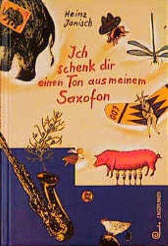 Ich schenk dir einen Ton aus meinem Saxofon: Geschichten und Gedichte