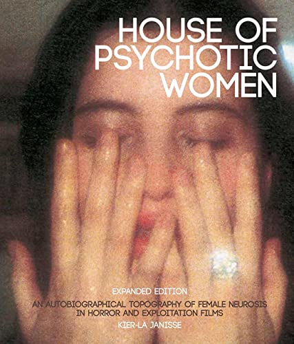 House of Psychotic Women: An Autobiographical Topography of Female Neurosis in Horror and Exploitation Films von FAB Press