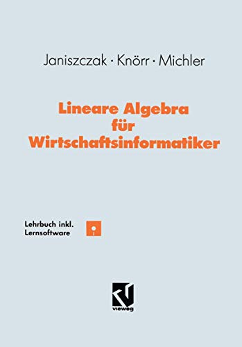 Lineare Algebra für Wirtschaftsinformatiker: Ein algorithmen-orientiertes Lehrbuch mit Lernsoftware von Vieweg+Teubner Verlag