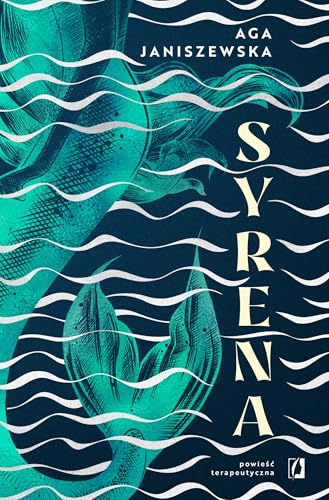 Syrena: Powieść terapeutyczna Syrena: Powieść terapeutyczna von Wydawnictwo Kobiece