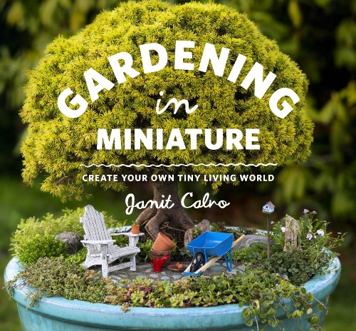 Gardening in Miniature: Create Your Own Tiny Living World von Workman Publishing
