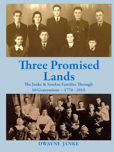 Three Promised Lands: The Janke and Sandau Families Through 10 Generations - 1770 - 2015 von Dwayne Janke