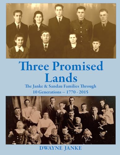 Three Promised Lands: The Janke and Sandau Families Through 10 Generations - 1770 - 2015 von Dwayne Janke