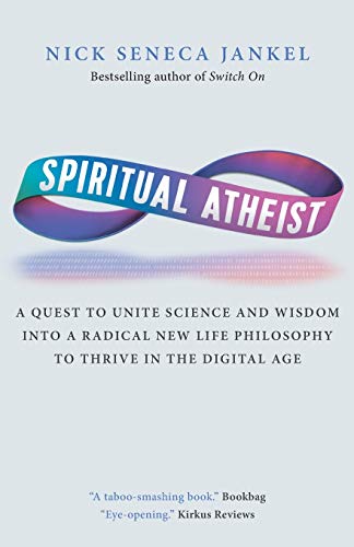 Spiritual Atheist: A Quest To Unite Science And Wisdom Into A Radical New Life Philosophy to Thrive In The Digital Age von Switch on Worldwide Ltd