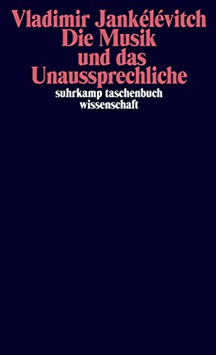 Die Musik und das Unaussprechliche (suhrkamp taschenbuch wissenschaft) von Suhrkamp Verlag AG