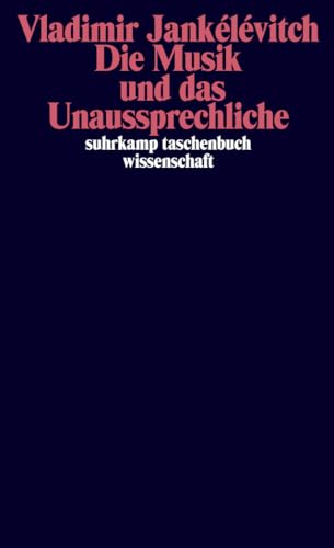 Die Musik und das Unaussprechliche (suhrkamp taschenbuch wissenschaft) von Suhrkamp Verlag AG