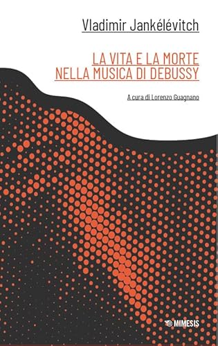 La vita e la morte nella musica di Debussy (Canone minore) von Mimesis