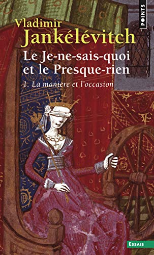 Le je-ne-sais-quoi et le presque-rien, tome 1: La manière et l'occasion