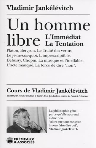 UN HOMME LIBRE. L’IMMÉDIAT. LA TENTATION. PLATON. LE JE-NE-SAIS-QUOI. L’IMPRESCRIPTIBLE. LA MUSIQUE von FREMEAUX