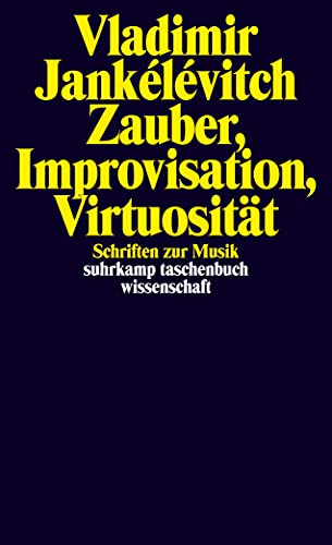 Zauber, Improvisation, Virtuosität: Schriften zur Musik (suhrkamp taschenbuch wissenschaft) von Suhrkamp Verlag AG