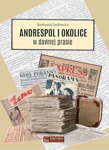 Andrespol i okolice w dawnej prasie Andrespol i okolice w dawnej prasie von Księży Młyn