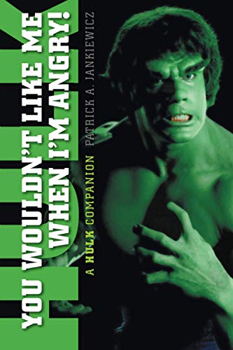 You Wouldn't Like Me When I'm Angry: A Hulk Companion von BearManor Media