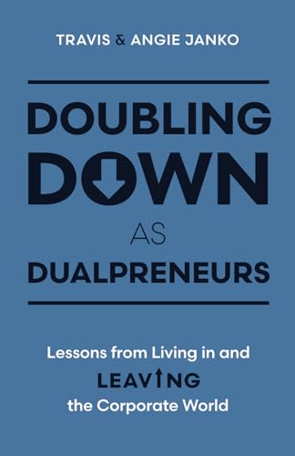 Doubling Down as Dualpreneurs: Lessons from Living in and Leaving the Corporate World von Streamline Books